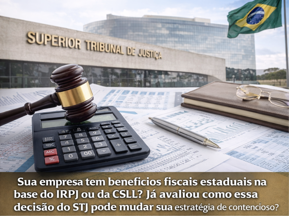 STJ pode redefinir o jogo das empresas com benefícios fiscais estaduais: o risco de esperar sem revisar a estratégia